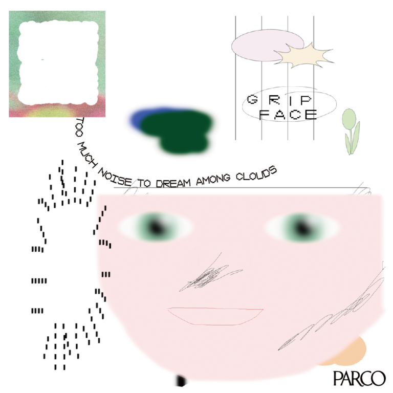 GRIP FACE 「TOO MUCH NOISE TO DREAM AMONG CLOUDS」PARCO MUSEUM TOKYOにて3/1(土)より開催のメイン画像